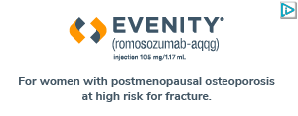 EVENITY - For women with postmenopausal osteoporosis at high risk for fracture.